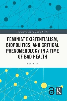 Feminist Existentialism, Biopolitics, and Critical Phenomenology in a Time of Bad Health - Talia Welsh