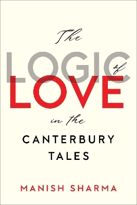 The Logic of Love in the Canterbury Tales - Manish Sharma