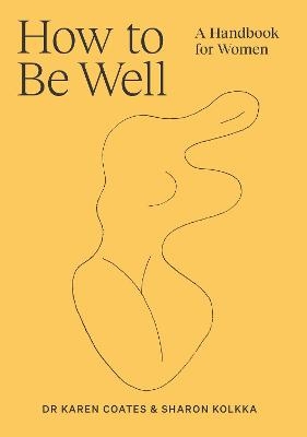 How to Be Well - Dr Karen Coates, Sharon Kolkka