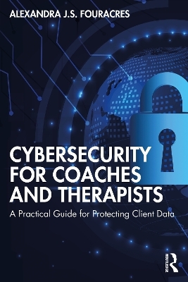 Cybersecurity for Coaches and Therapists - Alexandra Fouracres