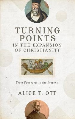 Turning Points in the Expansion of Christianity - Alice T Ott