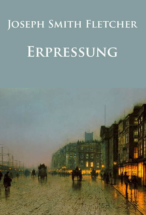 Erpressung - Joseph Smith Fletcher