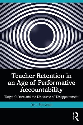Teacher Retention in an Age of Performative Accountability - Jane Perryman