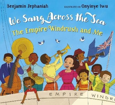 We Sang Across the Sea: The Empire Windrush and Me - Benjamin Zephaniah