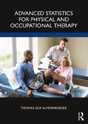 Advanced Statistics for Physical and Occupational Therapy - Thomas Gus Almonroeder