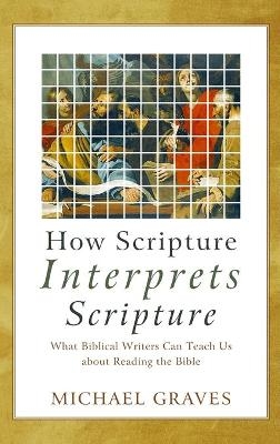 How Scripture Interprets Scripture - Michael Graves
