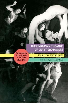 The Unknown Theatre of Jerzy Grotowski - Dariusz Kosinski, Wanda Swiatkowska