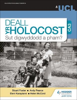 Deall yr Holocost yn ystod CA3: Sut digwyddodd a pham? (Understanding the Holocaust at KS3: How and why did it happen? Welsh-language edition) - Professor Stuart Foster, Dr Andy Pearce, Dr Eleni Karayianni, Helen McCord