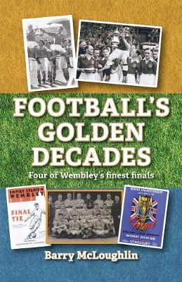 Football’s  Golden Decades - Barry McLoughlin