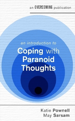 An Introduction to Coping with Paranoid Thoughts - Katie Pownell, May Sarsam