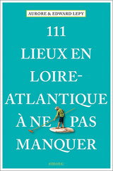 111 Lieux en Loire-Atlantique à ne pas manquer - Aurore Lepy, Edward Lepy