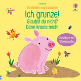 Streicheln und Lauschen: Ich grunze! Glaubst du nicht? Dann kraule mich! - Sam Taplin