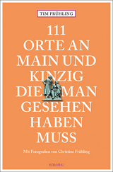 111 Orte an Main und Kinzig, die man gesehen haben muss - Tim Frühling