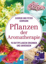 Pflanzen der Aromatherapie - Gudrun Germann, Peter Germann