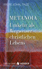 Metanoia - Umkehr als Wegweiser christlichen Lebens -  Frère John (Taizé)