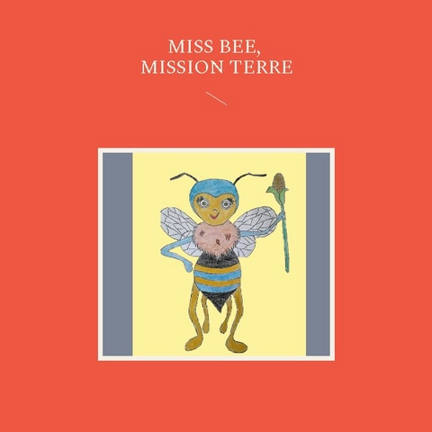 Miss Bee, mission terre - Myriam Poulin GoÃ»t