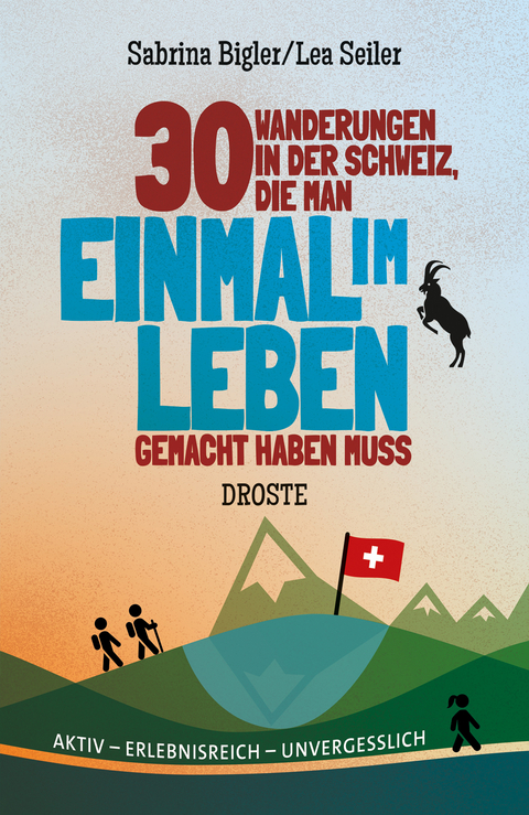 30 Wanderungen in der Schweiz, die man einmal im Leben gemacht haben muss - Sabrina Bigler, Lea Seiler