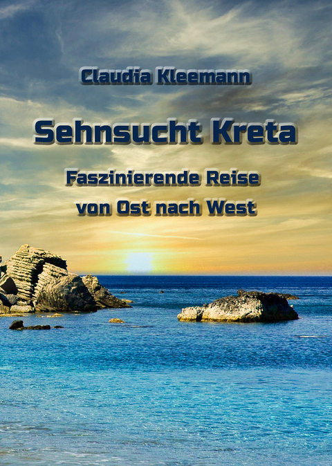 Sehnsucht Kreta Faszinierende Reise von Ost nach West - Claudia Kleemann