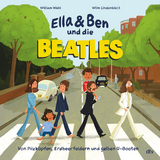 Ella & Ben und die Beatles – Von Pilzköpfen, Erdbeerfeldern und gelben U-Booten - William Wahl
