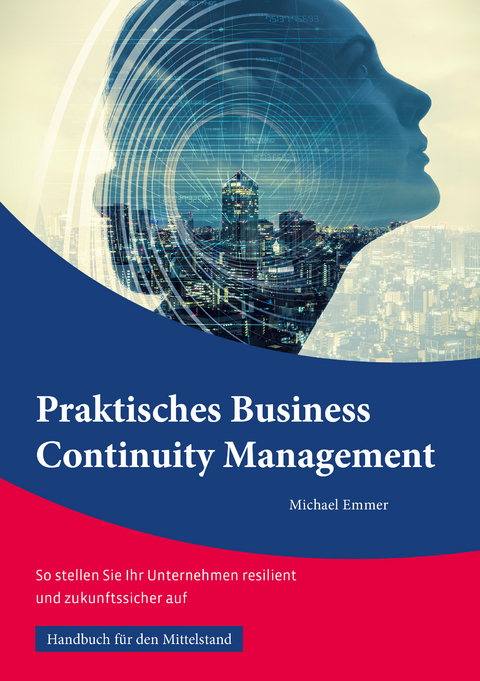 Praktisches Business Continuity Management: - Michael Emmer