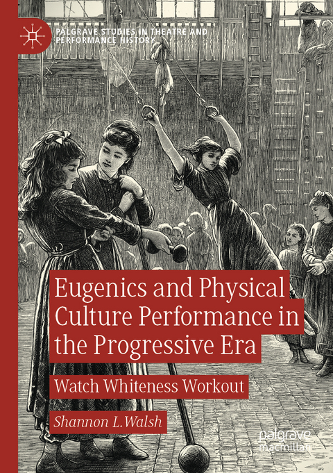 Eugenics and Physical Culture Performance in the Progressive Era - Shannon L. Walsh