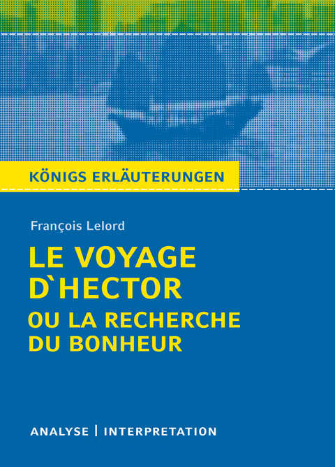 Le Voyage D'Hector ou la recherche du bonheur. Königs Erläuterungen. - Wolfhard Keiser, François Lelord