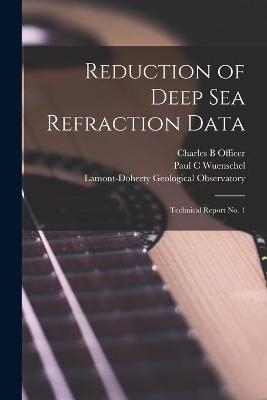 Reduction of Deep Sea Refraction Data - Charles B Officer, Paul C Wuenschel