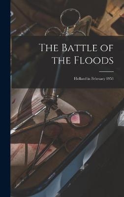 The Battle of the Floods; Holland in February 1953 -  Anonymous