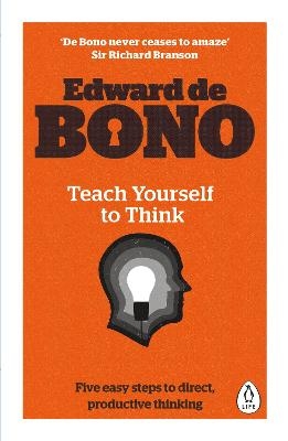 Teach Yourself To Think - Edward de Bono