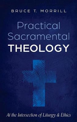 Practical Sacramental Theology - Bruce T Morrill