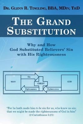 The Grand Substitution - Dr Glenn R Tingling Bba MDIV Thd