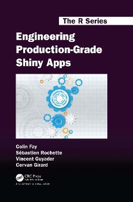 Engineering Production-Grade Shiny Apps - Colin Fay, Sébastien Rochette, Vincent Guyader, Cervan Girard