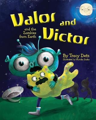 Valor and Victor and the Zombies from Earth - Tracy Detz