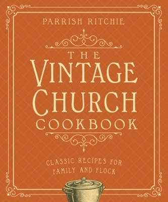 The Vintage Church Cookbook - Parrish Ritchie