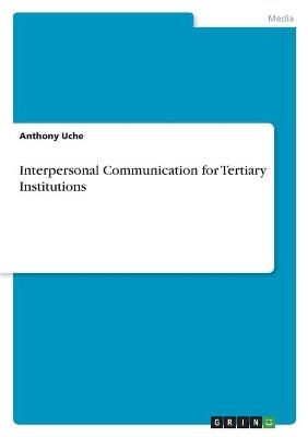 Interpersonal Communication for Tertiary Institutions - Anthony Uche