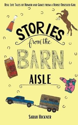 Stories from the Barn Aisle - Sarah Hickner