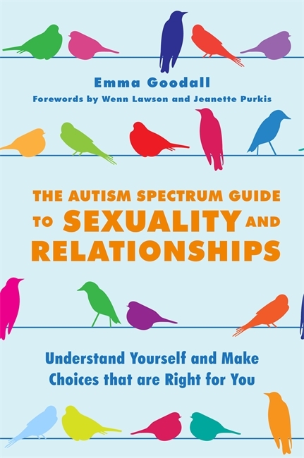 Autism Spectrum Guide to Sexuality and Relationships -  Emma Goodall