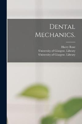 Dental Mechanics. [electronic Resource] - Harry Rose