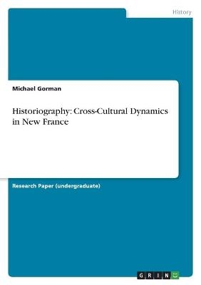 Historiography: Cross-Cultural Dynamics in New France - Michael Gorman