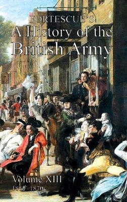 Fortescue's History of the British Army - Hon The J W Fortescue