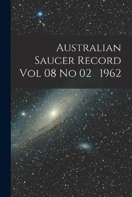 Australian Saucer Record Vol 08 No 02 1962 -  Anonymous