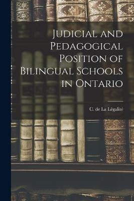 Judicial and Pedagogical Position of Bilingual Schools in Ontario [microform] - 