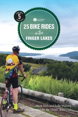 25 Bike Rides in the Finger Lakes -  TNMC Bike Club, Mark Roth, Sally Walters