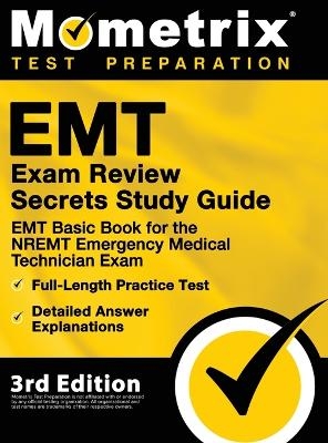 EMT Exam Review Secrets Study Guide - EMT Basic Book for the NREMT Emergency Medical Technician Exam, Full-Length Practice Test, Detailed Answer Explanations - 