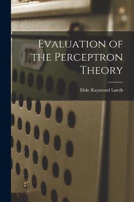 Evaluation of the Perceptron Theory - Dale Raymond Lumb