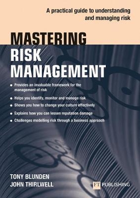 Mastering Risk Management: A practical guide to understanding and managing risk - Tony Blunden, John Thirlwell