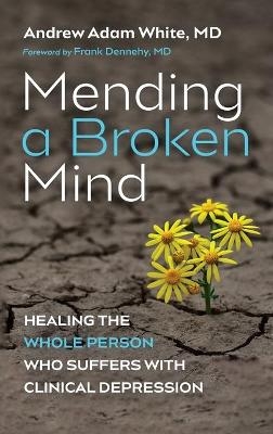 Mending a Broken Mind - Andrew Adam White