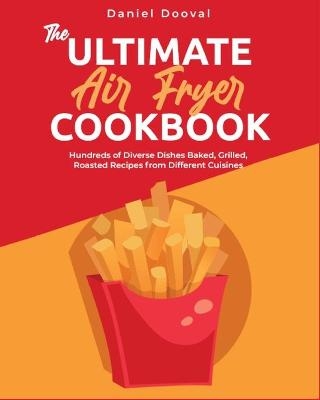 The Ultimate Air Fryer Cookbook - Daniel Dooval