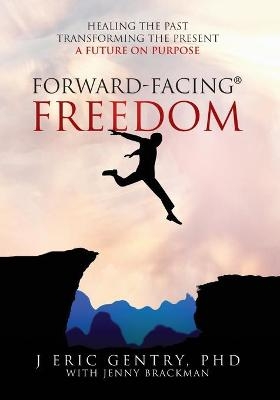 Forward-Facing(R) Freedom - J Eric Gentry