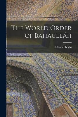 The World Order of Baháulláh - Effendi Shoghi